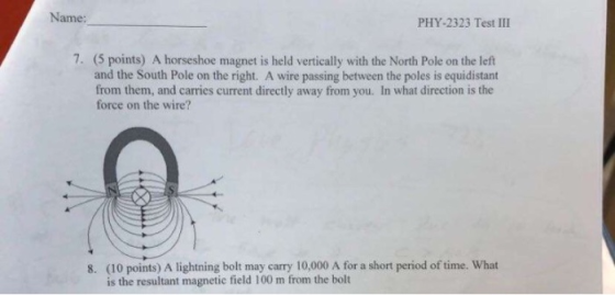 Name: PHY-2323 Test III (5 points) A horseshoe magnet is held vertically with the North Pole on the left and the South Pole o