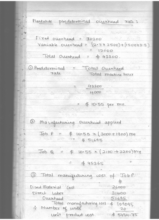Plantude predetermined ouerhead rate Fixed our head = 30200 Variable owerhead - 2.7%.2500)+(1500x3.5) - 12000 Total Quehead =