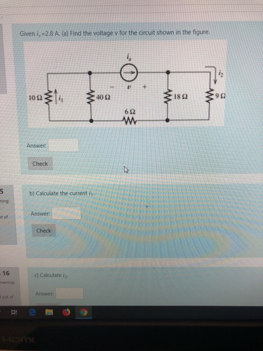 Given i, 2.8 A. (a) Find the voltage v for the circuit shown in the figure + 90 182 102 40 52 6 2 Answer Check 5 b) Calculate