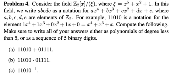 Problem 4. Consider the field Z2[x]/(F), where $ = x5 + x2 + 1. In this field, we write abcde as a notation for ax4 + bx3 + c
