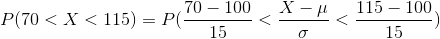 P(70<X<115)=P(\frac{70-100}{15}<\frac{X-\mu}{\sigma}<\frac{115-100}{15})