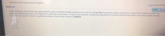 Question 24 A safety engineer at Abu Dhabi international airport wishes to find the 98.26% confidence interval for the averag