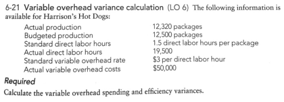 6-21 Variable overhead variance calculation (LO6) The following information is available for Harrisons Hot Dogs: Actual prod
