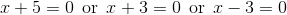 x+5=0\mathrm{\:\:or\:\:}x+3=0\mathrm{\:\:or\:\:}x-3=0