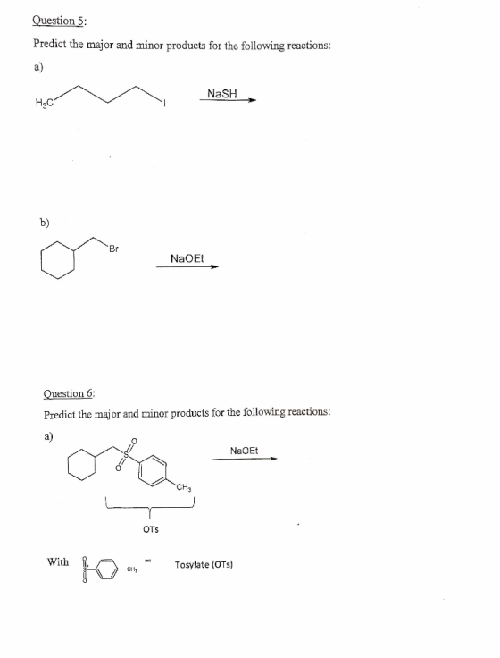 Question 5 Predict the major and minor products for the following reactions: а) NaSH Hас b) Br NaOEt Question 6 Predict the m