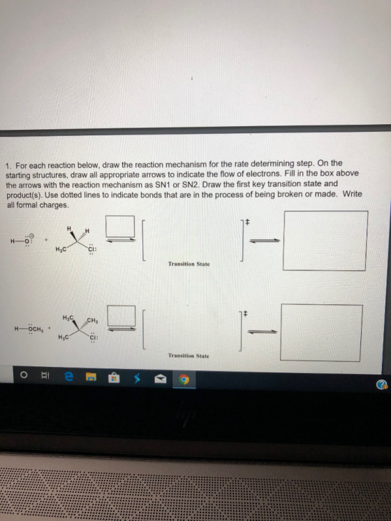 1. For each reaction below, draw the reaction mechanism for the rate determining step. On the starting structures, draw all a