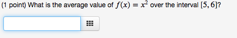(1 point) What is the average value of f(x) = x2 over the interval [5,6]?