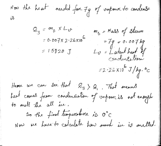 Now the heat needed for Fg of rapour to condense is mg = mass of steam 6 = 0:00.7 x 2.26X10 = 15820 J 6 -2.26X10 Qz = mg xlu