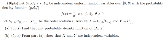 1 (10pts) Let U1, U2, ... ,Un be independent uniform random variables over [0, 0] with the probability density function (p.d.