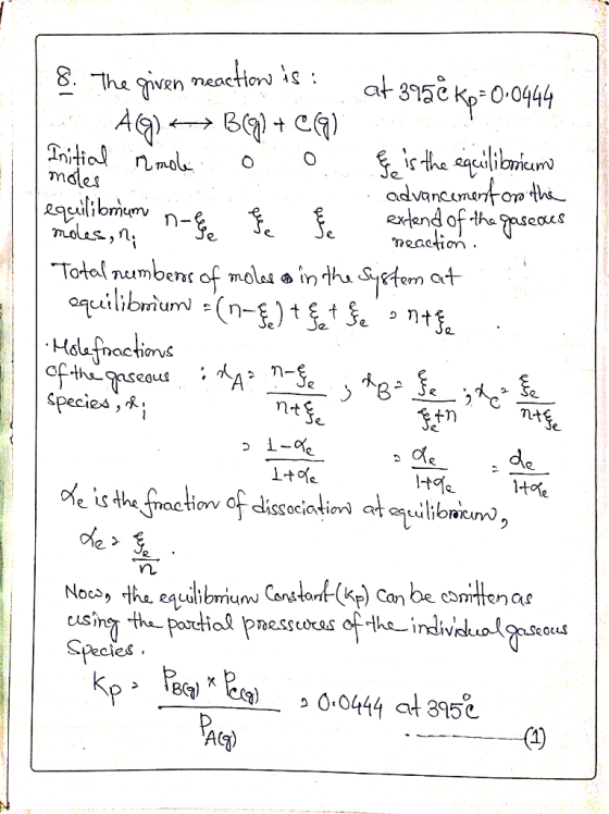 8. The given neaction is at 395€ Ko=0:0444 19) <Beg) + COO) Initial rmole o o & is the equilibrium moles advancement on the e