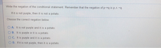 Write the negation of the conditional statement. Remember that the negation of p- is p A - If it is not purple, then it is no