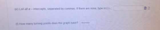 (e) List all-intercepts, separated by commas. If there are none, type NULL. Number (1) How many turning points does the graph