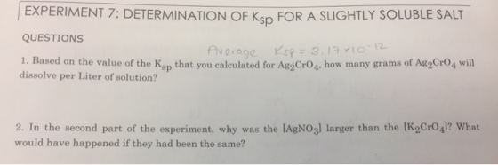 EXPERIMENT 7: DETERMINATION OF KS FOR A SLIGHTLY SOLUBLE SALT QUESTIONS Average Ksp = 3.17x10-12 1. Based on the value of the