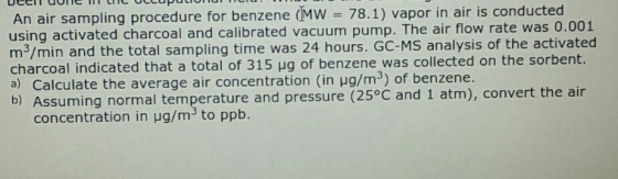 An air sampling procedure for benzene (MW = 78.1) vapor in air is conducted using activated charcoal and calibrated vacuum pu