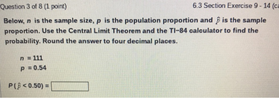 Question 3 of 8 (1 point) 6.3 Section Exercise 9-14 (ca Below, n is the sample size, p is the population proportion and is th