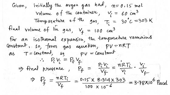 argon gas had, gas, gas, vf 100 cm3 Given, initially the N=0, 15 mol volume of the container, = 60 cm3 Temperature of the T