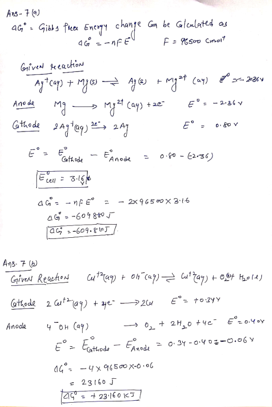 4G -FE - Ans-7 (9) AG = Gibbs free Energy change can be calculated as F = 96500 Cmoit Givent reaction Aytcaq) + mys Agls) + m