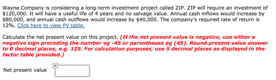 Wayne Company is considering a long-term investment project called ZIP. ZIP will require an investment of $120,000. It will h