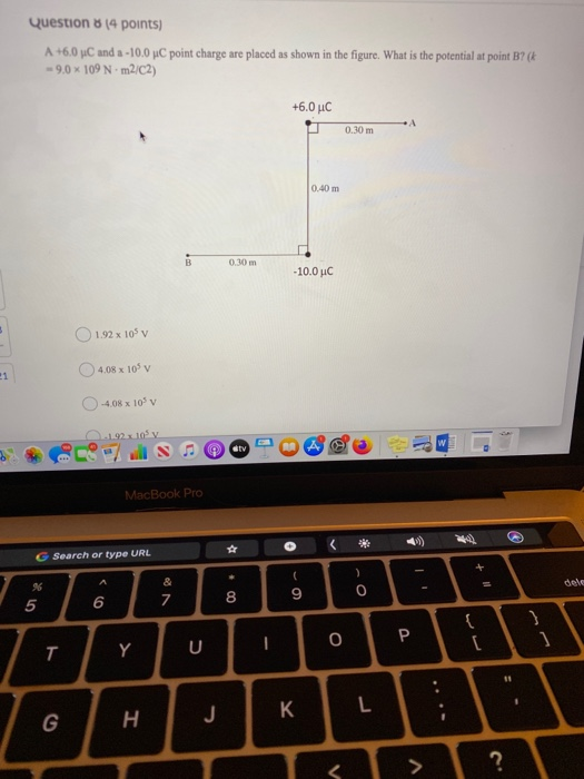 Question 8 14 points) A +6.0 C and a -10.0 C point charge are placed as shown in the figure. What is the potential at point B