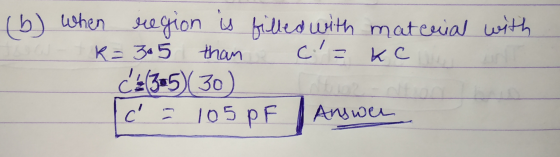 (b) when region is filled with material with R=305 than cake ca(305)(30) c = 105pF Answer