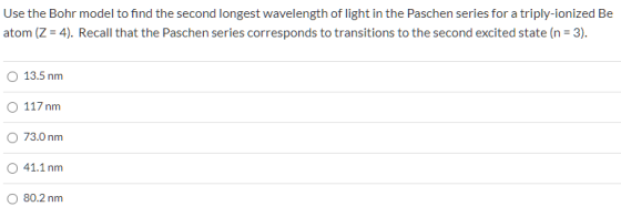Use the Bohr model to find the second longest wavelength of light in the Paschen series for a triply-ionized Be atom (Z = 4).