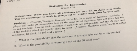 Statistics for Economics Winter 2020 Instructions: When you finish all problems, ask your TA to check your work. You are enco