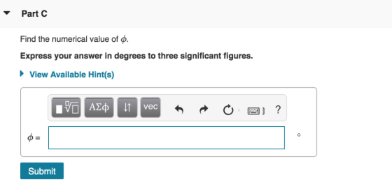 Part C Find the numerical value of φ. Express your answer in degrees to three significant figures. View Available Hint(s v ec