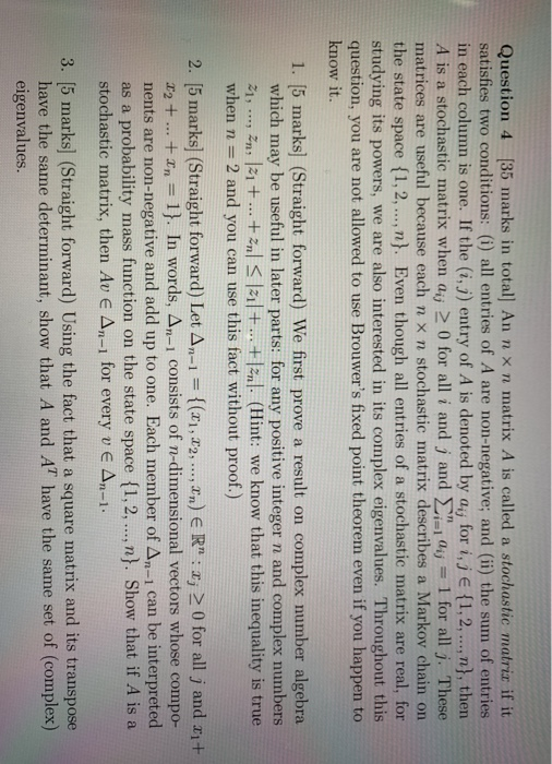 Question 4 [35 marks in totalj An n x n matrix A is called a stochastic matrix if it! satisfies two conditions: (i) all entri