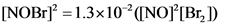 [NOBr] =1.3x10 ([NO] [Br,]
