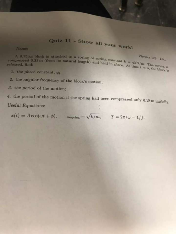w 11 - Show all your work! Name: A 0.75 k block is attached to a spring of kis attached to a spring of spring constant k comp