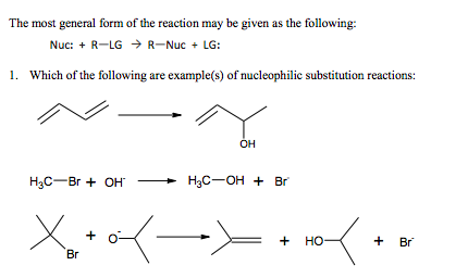 The most general form of the reaction may be given as the following: Nuc: + R-LG → R-Nuc + LG: 1. Which of the following are