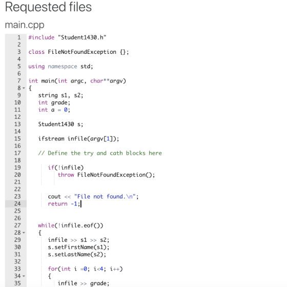 Requested files main.cpp #include Student1430.h class FileNotFoundException {}; опеw NP using namespace std; 7 8 - int main