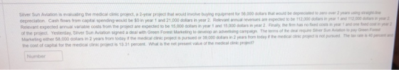 Silver Sun Aviation is evaluating the medical clinic project, a 2-year project that would invoive buying equipmene for 56,000