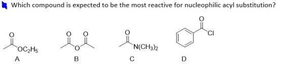 Which compound is expected to be the most reactive for nucleophilic acyl substitution? for en love be colo OC2H5 N(CH3)2