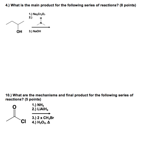 4.) What is the main product for the following series of reactions? (8 points) 1.) Na2Cr207 2.) Он 3.) NaOH 10.) What are the