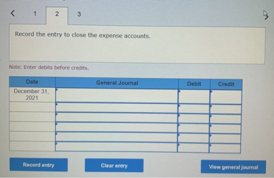 1 N 3 Record the entry to close the expense accounts. Note: Enter debits before credits. General Journal Debit Credit Date De