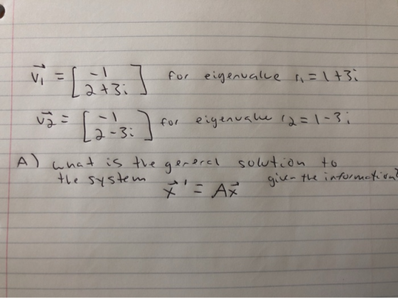 vi = [ats for eigenvale 1=1+3i uj = (2-3: for eigenvale 12=1-3i A) what is the general soution to the system Ž= AX given the