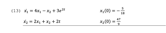 (13) x1 = 4x1 - x2 + 3e2t x1(0) = - x2 = 2x1 + x2 + 2t X2(0) = 42