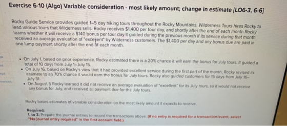 Exercise 6-10 (Algo) Variable consideration - most likely amount; change in estimate (L06-3, 6-6) Rocky Guide Service provide