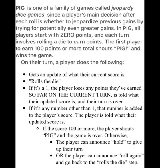 PIG is one of a family of games called jeopardy dice games, since a players main decision after each roll is whether to jeop