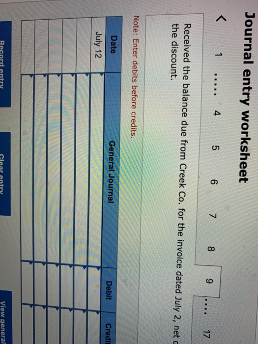 Journal entry worksheet < 1 ..... 4 5 6 7 8 . 17 Received the balance due from Creek Co. for the invoice dated July 2, net th