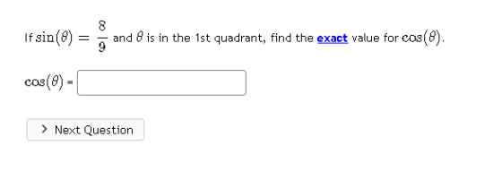 8 If sin() and 8 is in the 1st quadrant, find the exact value for cos(8). 9 cos(8) - > Next Question