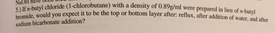 NaOH naveDcou-an 5.) If n-butyl chloride (1-chlorobutane) with a density of 0.89g/ml were prepared in lieu of n-butyl bromide