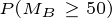 \tiny P(M_B\geq 50)