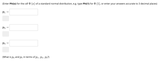 z) of a standard normal distribution, eg. type Phi(1) for Φ (1 Enter Phi(x) for the cdf Φ or enter your answers accurate to 3