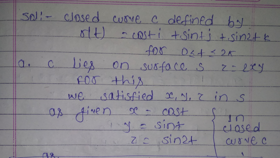 soli- closed curve c defined ha ot costi tsints + sinate for out <2k Les on susface s 2- 2xy for this we satisfied x, y, ? in