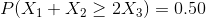 P( X_1+X_2\geq 2X_3)=0.50