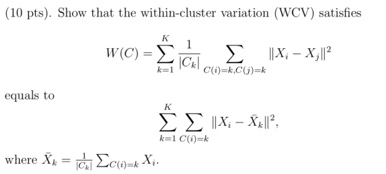 (10 pts). Show that the within-cluster variation (WCV) satisfies k=1 C(i)=k,C(j)-k equals to Σ Σ 1x,-제12, where X,-1 Σα i) =k Xi ん