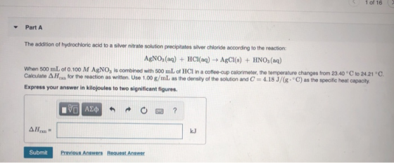 1 of 16 Part A The addition of hydrochloric acid to a silver nitrate solution precipitates silver chloride according to the r