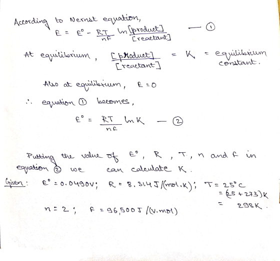 - 0 =k = equilibrium constant. According to Nernst equation, E = CO - RI in [product] Creactant At equilibrium , [product] [
